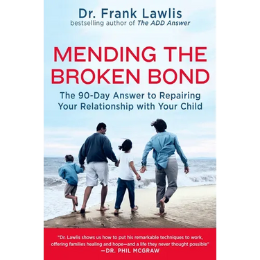 Mending the Broken Bond: The 90-Day Answer to Repairing Your Relationship with Your Child