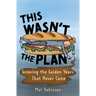 This Wasn't the Plan: Grieving the Golden Years That Never Came