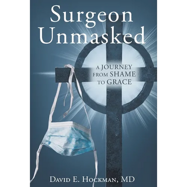 Surgeon Unmasked: A Journey From Shame to Grace