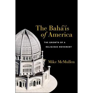 The Bahá'ís of America: The Growth of a Religious Movement