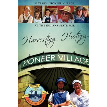 Harvesting History: 50 Years of the Pioneer Village at the Indiana State Fair