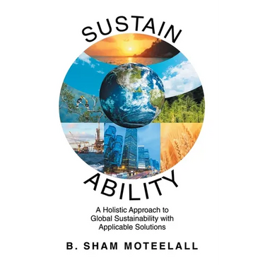 Sustain Ability: A Holistic Approach to Global Sustainability with Applicable Solutions