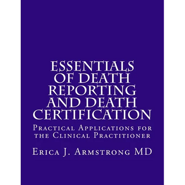 Essentials of Death Reporting and Death Certification: Practical Applications for the Clinical Practitioner
