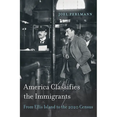 America Classifies the Immigrants: From Ellis Island to the 2020 Census