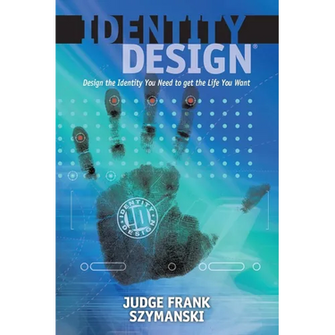 Identity Design: Design the Identity You Need to Get the Life You Want