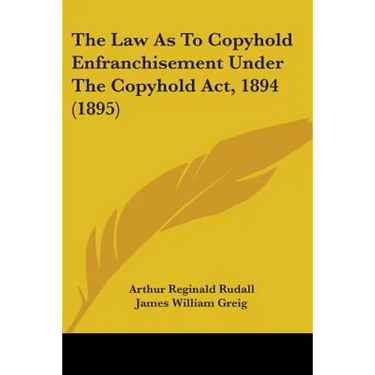 The Law As To Copyhold Enfranchisement Under The Copyhold Act, 1894 (1895)