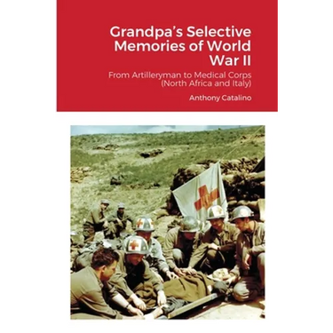 Grandpa's Selective Memories of World War II: From Artilleryman to Medical Corps (North Africa and Italy)