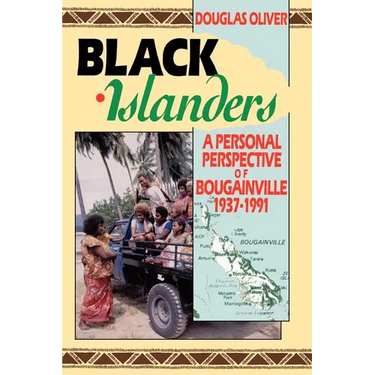 Black Islanders: A Personal Perspective of a Bougainville 1937-1991