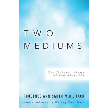 Two Mediums: Our Guides' Views of the Afterlife