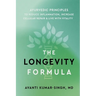 The Longevity Formula: Ayurvedic Principles to Reduce Inflammation, Increase Cellular Repair, and Live with Vitality
