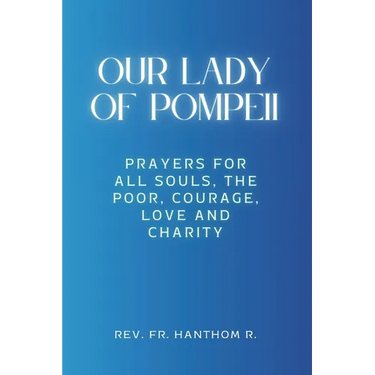 Our Lady of Pompeii Novena: Prayers for all souls, the poor, courage, love and charity