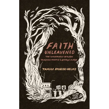 Faith Unleavened: The Wilderness Between Trayvon Martin & George Floyd