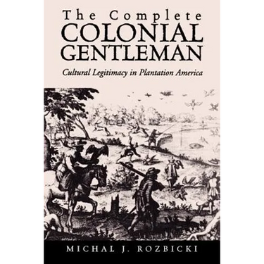 The Complete Colonial Gentleman: Cultural Legitimacy in Plantation America
