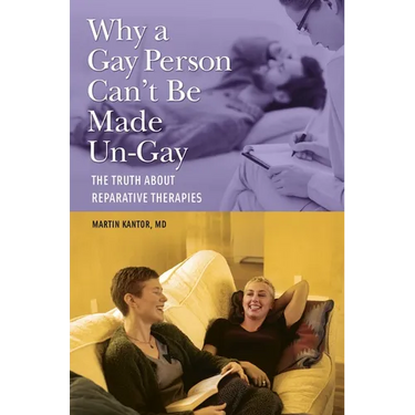 Why a Gay Person Can't Be Made Un-Gay: The Truth about Reparative Therapies