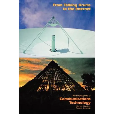 From Talking Drums to the Internet: An Encyclopedia of Communications Technology