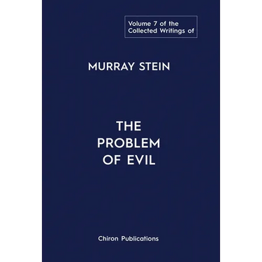 The Collected Writings of Murray Stein: Volume 7: The Problem of Evil