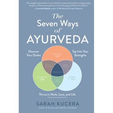 The Seven Ways of Ayurveda: Discover Your Dosha, Tap Into Your Strengths - And Thrive in Work, Love, and Life
