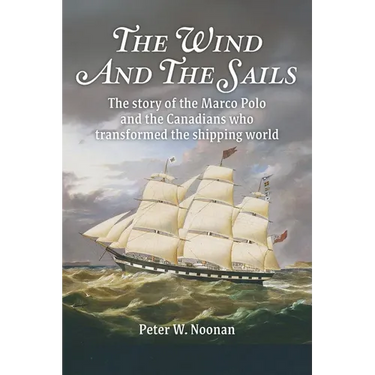 The Wind And The Sails: The story of the Marco Polo and the Canadians who transformed the shipping world