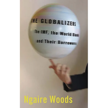 The Globalizers: The Imf, the World Bank, and Their Borrowers