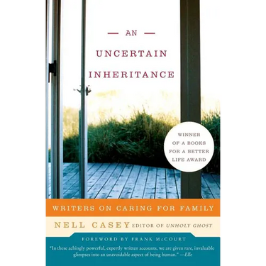 An Uncertain Inheritance: Writers on Caring for Family