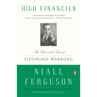 High Financier: The Lives and Time of Siegmund Warburg