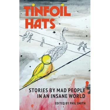 Tinfoil Hats: Stories by Mad People in an Insane World