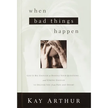 When Bad Things Happen: God Is Big Enough to Handle Your Questions . . . and Strong Enough to Deliver You from Pain and Doubt