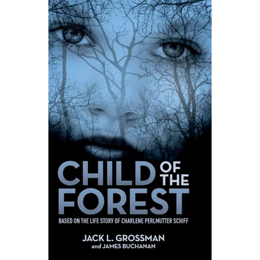 Child of the Forest: Based on the Life Story of Charlene Perlmutter Schiff