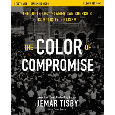 The Color of Compromise Study Guide Plus Streaming Video: The Truth about the American Church's Complicity in Racism
