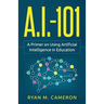 A.I. - 101: A Primer on Using Artificial Intelligence in Education