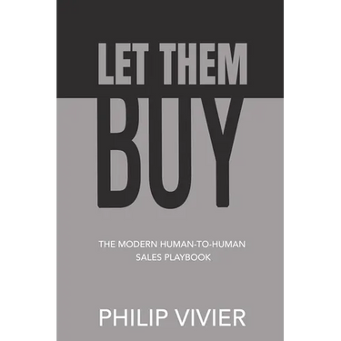 Let Them Buy - The Modern Human-To-Human Sales Playbook