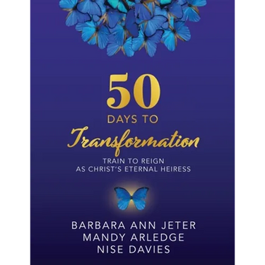 50 Days to Transformation: Train to Reign as Christ's Eternal Heiress