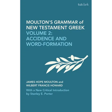 Moulton's Grammar of New Testament Greek: New Edition: Volume 2: Accidence and Word Formation: With a New Critical Introduction by Stanley E. Porter