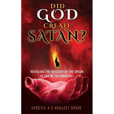 Did God Create Satan?: Revealing the Mystery of the Orgin of Evil in the Universe!