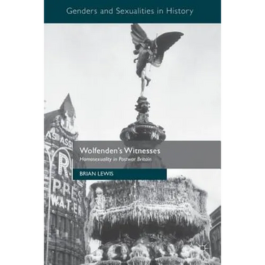 Wolfenden's Witnesses: Homosexuality in Postwar Britain
