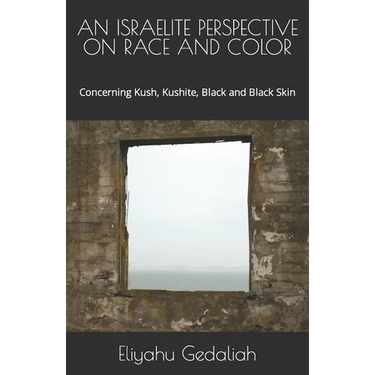 An Israelite Perspective on Race and Color: Concerning Kush, Kushite, Black and Black Skin