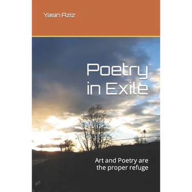 Poetry in Exile: Art and Poetry are the proper refuge