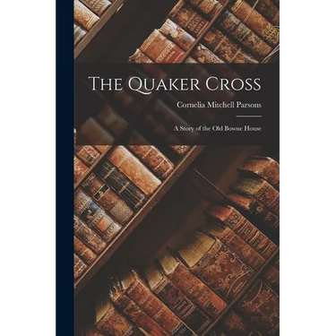 The Quaker Cross: A Story of the Old Bowne House
