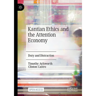 Kantian Ethics and the Attention Economy: Duty and Distraction