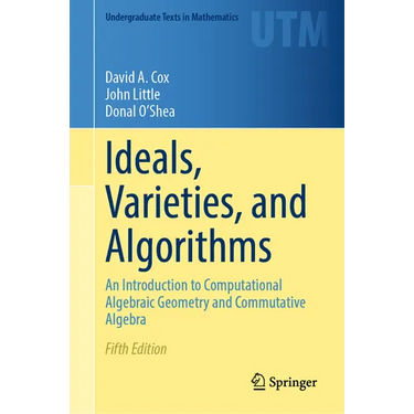 Ideals, Varieties, and Algorithms: An Introduction to Computational Algebraic Geometry and Commutative Algebra
