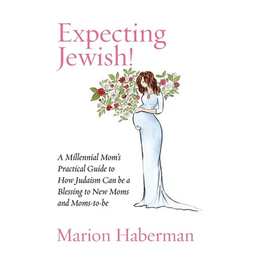 Expecting Jewish!: A Millennial Mom's Practical Guide to How Judaism Can be a Blessing to New Moms and Moms-to-be