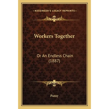 Workers Together: Or An Endless Chain (1887)