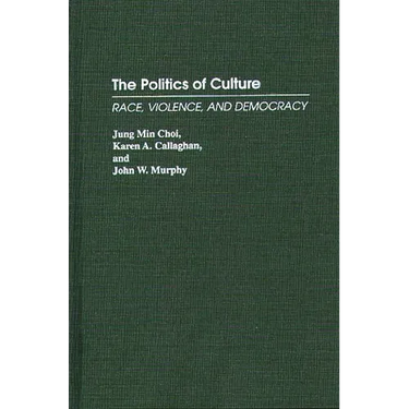 The Politics of Culture: Race, Violence, and Democracy
