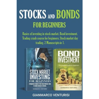 Stocks and Bonds for Beginners: Basics of investing in stock market. Bond investment. Trading crash course for beginners. Stock market day trading. 2