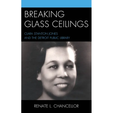Breaking Glass Ceilings: Clara Stanton Jones and the Detroit Public Library