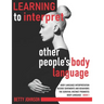 Learning To Interpret Other People's Body Language: Body language interpretation - Decode sentiments and behaviors - The survival instinct promotes bo