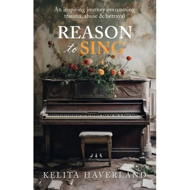 Reason to Sing: An Inspiring Journey Overcoming Trauma, Abuse and Betrayal