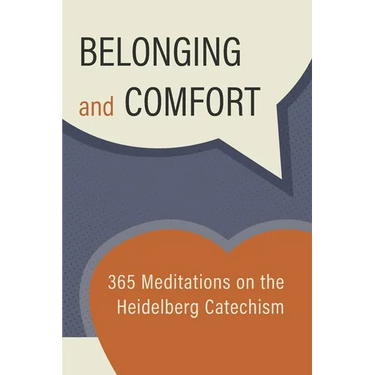 Belonging and Comfort: 365 Meditations on the Heidelberg Catechism