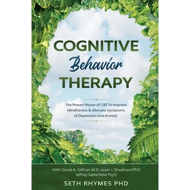 Cognitive Behaviour Therapy: Discover The Proven Power of CBT To Improve Mindfulness & Alleviate Symptoms of Depression and Anxiety: With David A. Gil