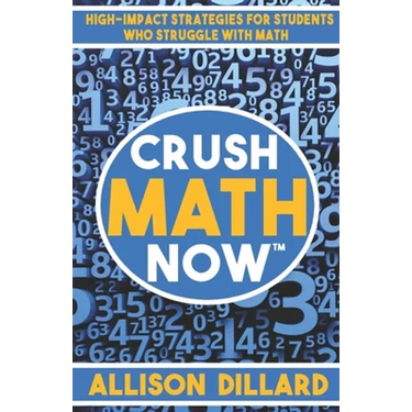 Crush Math Now: High-Impact Strategies for Students Who Struggle with Math